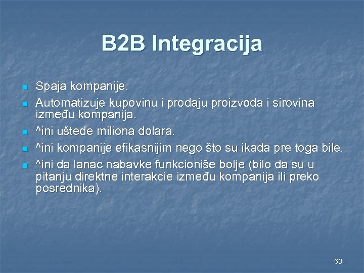 B 2 B Integracija n n n Spaja kompanije. Automatizuje kupovinu i prodaju proizvoda