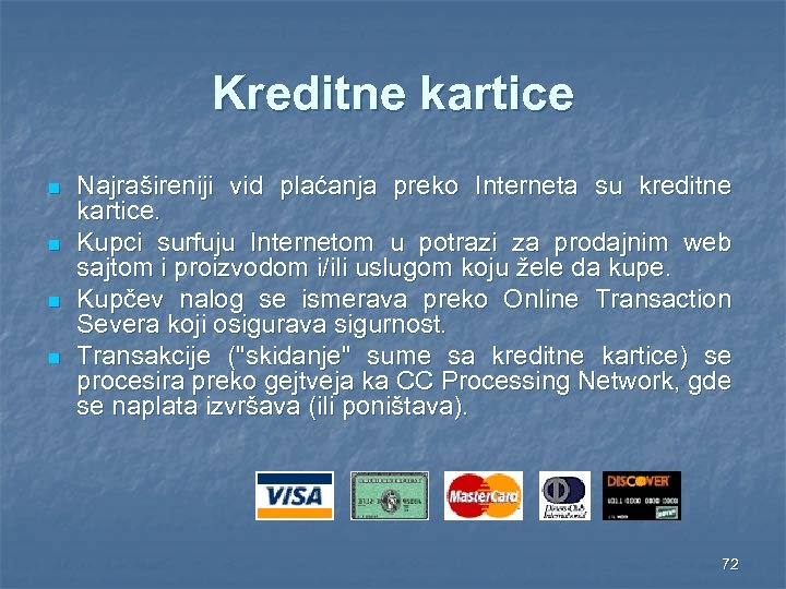 Kreditne kartice n n Najrašireniji vid plaćanja preko Interneta su kreditne kartice. Kupci surfuju