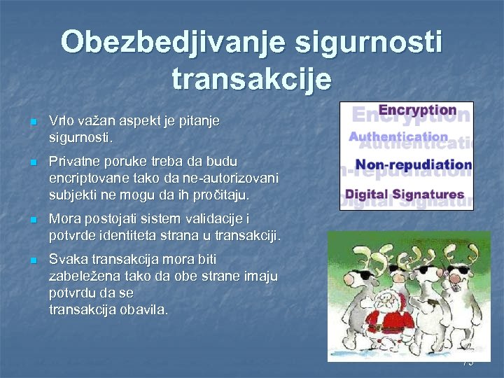 Obezbedjivanje sigurnosti transakcije n Vrlo važan aspekt je pitanje sigurnosti. n Privatne poruke treba