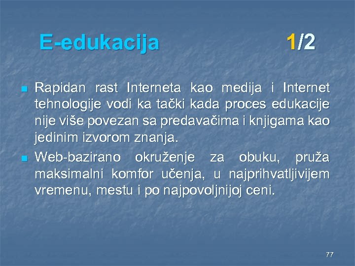 E-edukacija n n 1/2 Rapidan rast Interneta kao medija i Internet tehnologije vodi ka