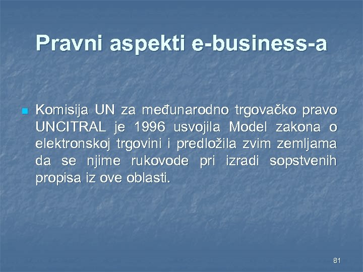 Pravni aspekti e-business-a n Komisija UN za međunarodno trgovačko pravo UNCITRAL je 1996 usvojila