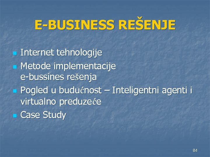 E-BUSINESS REŠENJE n n Internet tehnologije Metode implementacije e-bussines rešenja Pogled u budućnost –