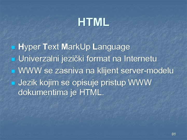HTML n n Hyper Text Mark. Up Language Univerzalni jezički format na Internetu WWW
