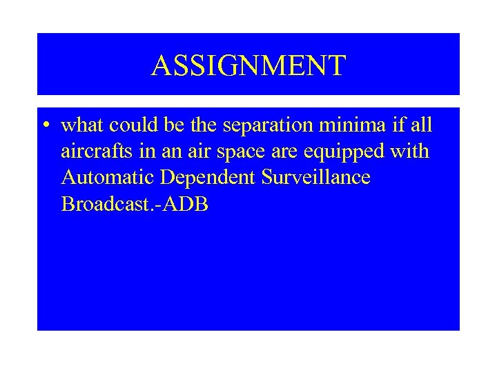 ASSIGNMENT • what could be the separation minima if all aircrafts in an air