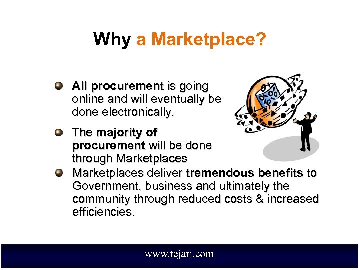 Why a Marketplace? All procurement is going online and will eventually be done electronically.
