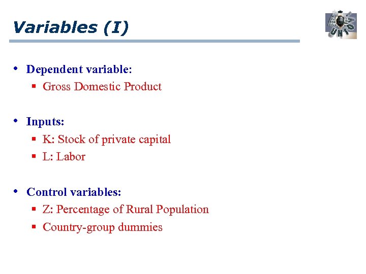 Variables (I) • Dependent variable: § Gross Domestic Product • Inputs: § K: Stock
