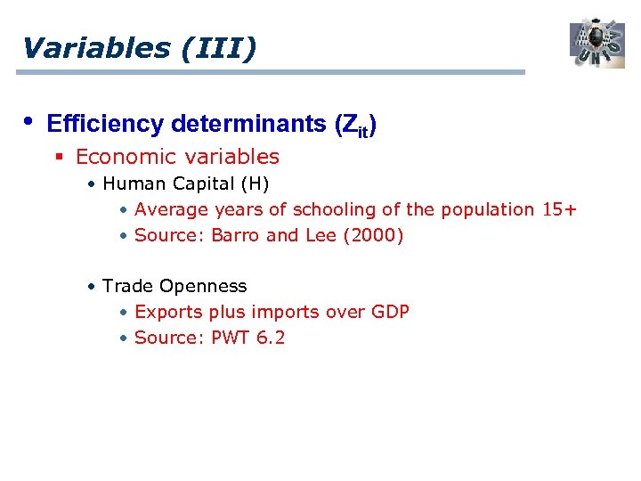 Variables (III) • Efficiency determinants (Zit) § Economic variables • Human Capital (H) •