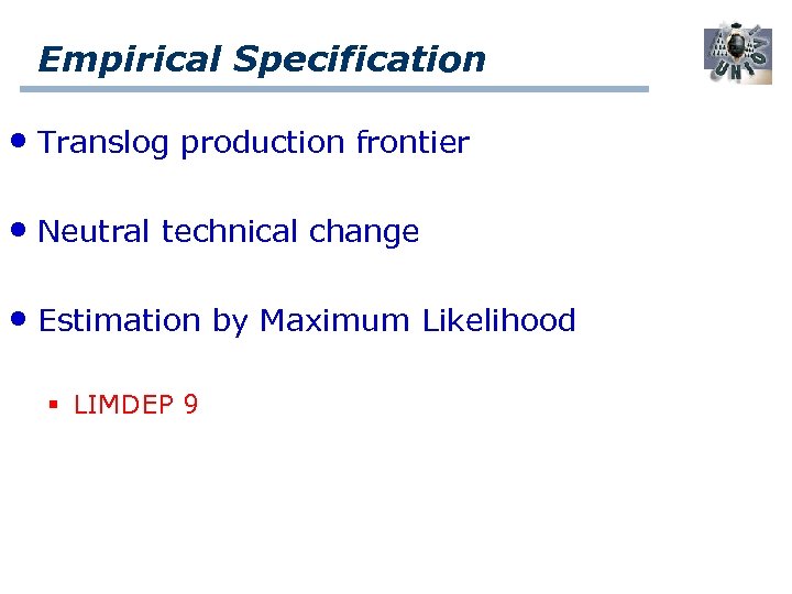 Empirical Specification • Translog production frontier • Neutral technical change • Estimation by Maximum
