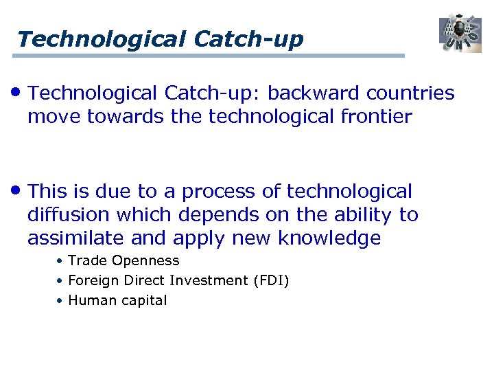Technological Catch-up • Technological Catch-up: backward countries move towards the technological frontier • This