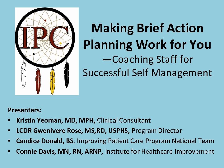 Making Brief Action Planning Work for You —Coaching Staff for Successful Self Management Presenters: