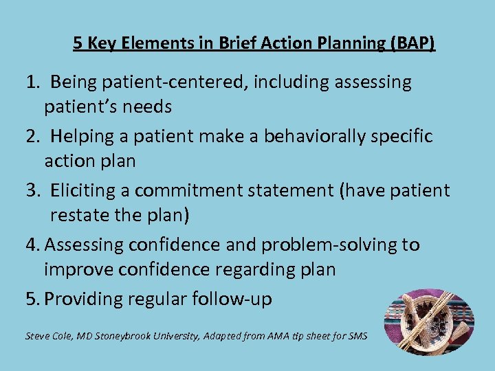 5 Key Elements in Brief Action Planning (BAP) 1. Being patient-centered, including assessing patient’s