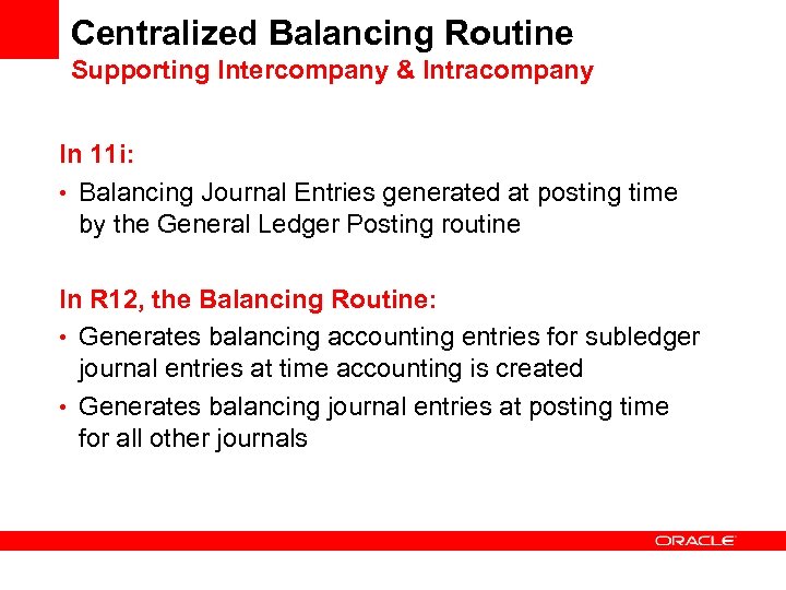 Centralized Balancing Routine Supporting Intercompany & Intracompany In 11 i: • Balancing Journal Entries