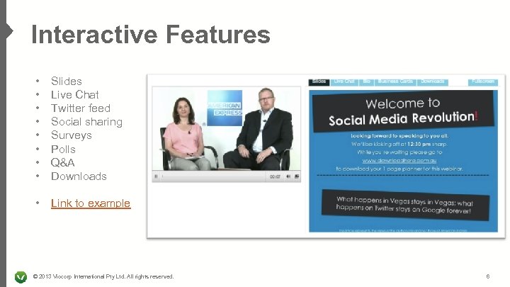 Interactive Features • • Slides Live Chat Twitter feed Social sharing Surveys Polls Q&A