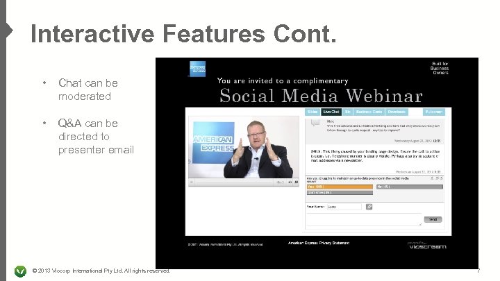 Interactive Features Cont. • Chat can be moderated • Q&A can be directed to