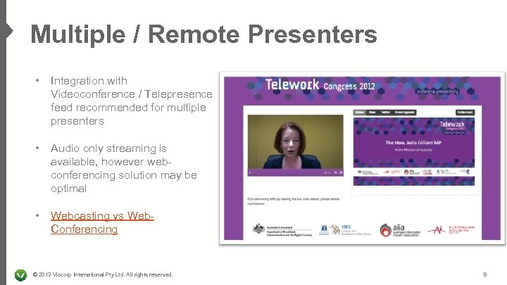 Multiple / Remote Presenters • Integration with Videoconference / Telepresence feed recommended for multiple