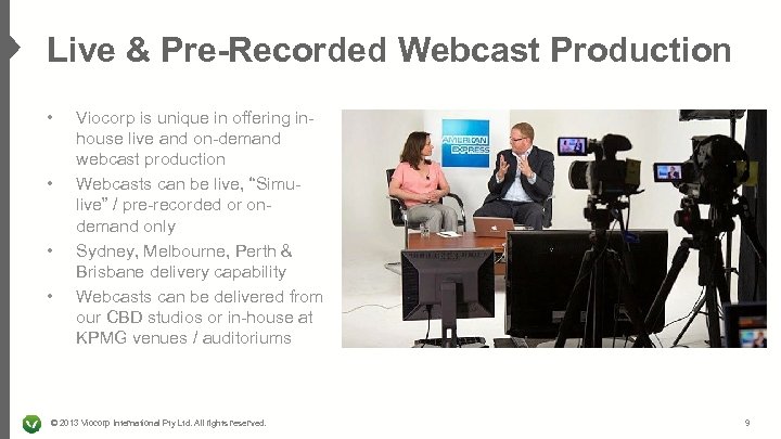 Live & Pre-Recorded Webcast Production • • Viocorp is unique in offering inhouse live