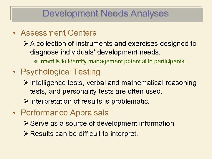 Development Needs Analyses • Assessment Centers Ø A collection of instruments and exercises designed