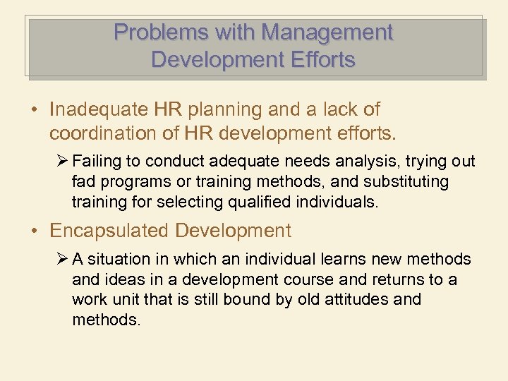 Problems with Management Development Efforts • Inadequate HR planning and a lack of coordination