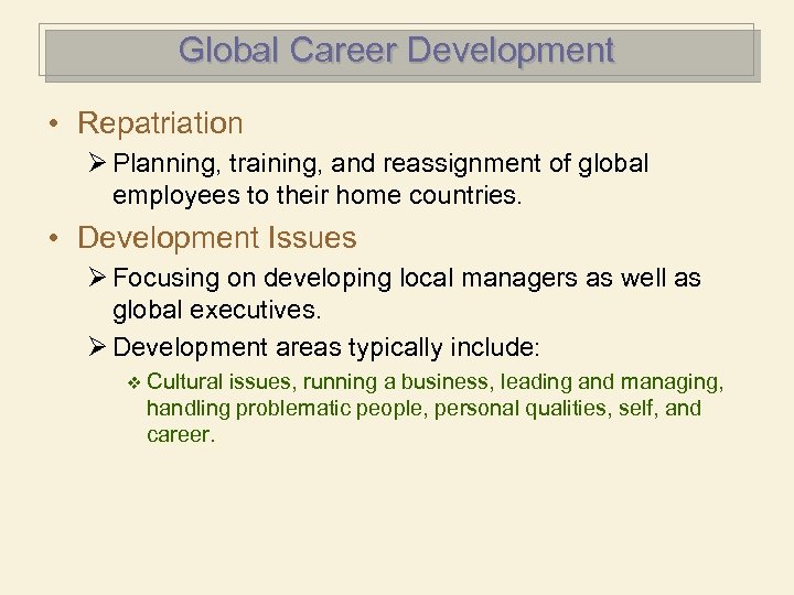 Global Career Development • Repatriation Ø Planning, training, and reassignment of global employees to