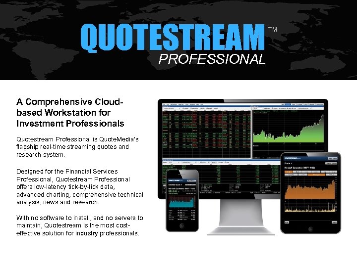 QUOTESTREAM PROFESSIONAL A Comprehensive Cloudbased Workstation for Investment Professionals Quotestream Professional is Quote. Media's