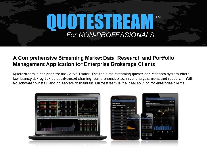 QUOTESTREAM TM For NON-PROFESSIONALS A Comprehensive Streaming Market Data, Research and Portfolio Management Application