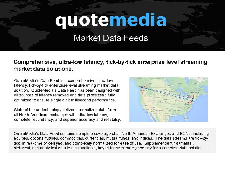 quotemedia Market Data Feeds Comprehensive, ultra-low latency, tick-by-tick enterprise level streaming market data solutions.