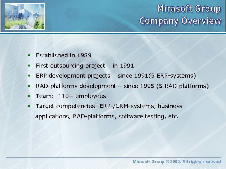  • Established in 1989 • First outsourcing project – in 1991 • ERP