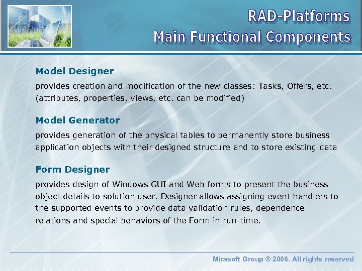 Model Designer provides creation and modification of the new classes: Tasks, Offers, etc. (attributes,