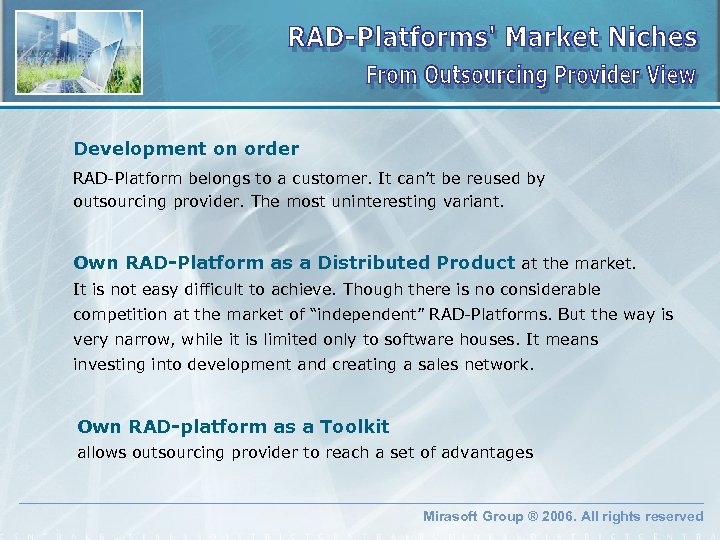 Development on order RAD-Platform belongs to a customer. It can’t be reused by outsourcing
