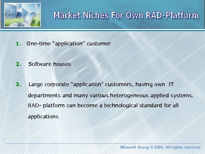 1. One-time “application” customer 2. Software houses 3. Large corporate “application” customers, having own