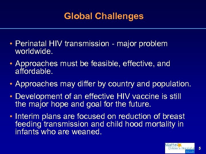Global Challenges • Perinatal HIV transmission - major problem worldwide. • Approaches must be