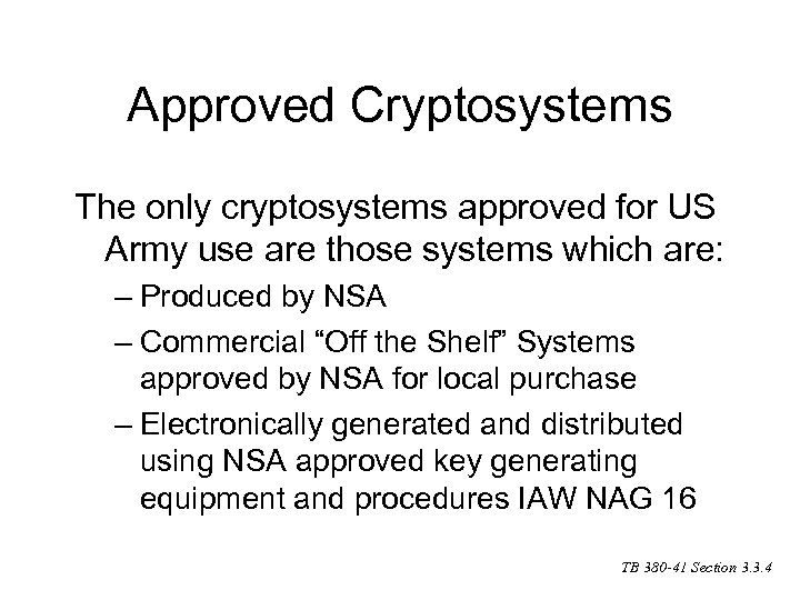 Approved Cryptosystems The only cryptosystems approved for US Army use are those systems which