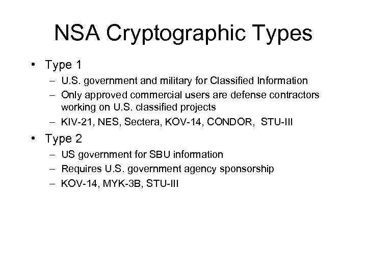 NSA Cryptographic Types • Type 1 – U. S. government and military for Classified