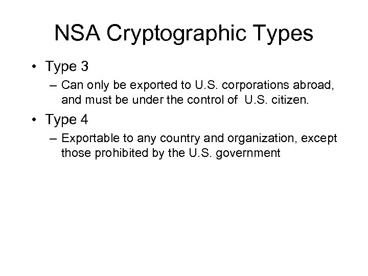 NSA Cryptographic Types • Type 3 – Can only be exported to U. S.