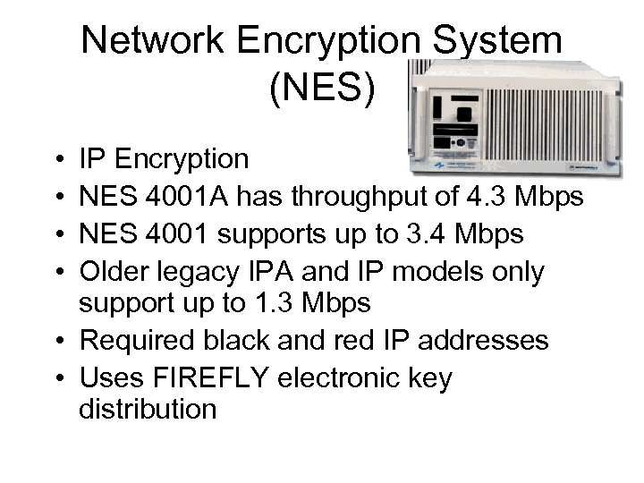 Network Encryption System (NES) • • IP Encryption NES 4001 A has throughput of