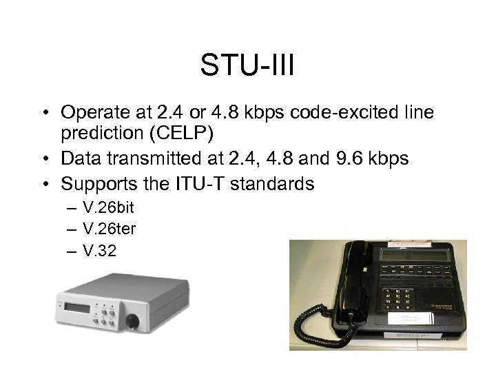 STU-III • Operate at 2. 4 or 4. 8 kbps code-excited line prediction (CELP)