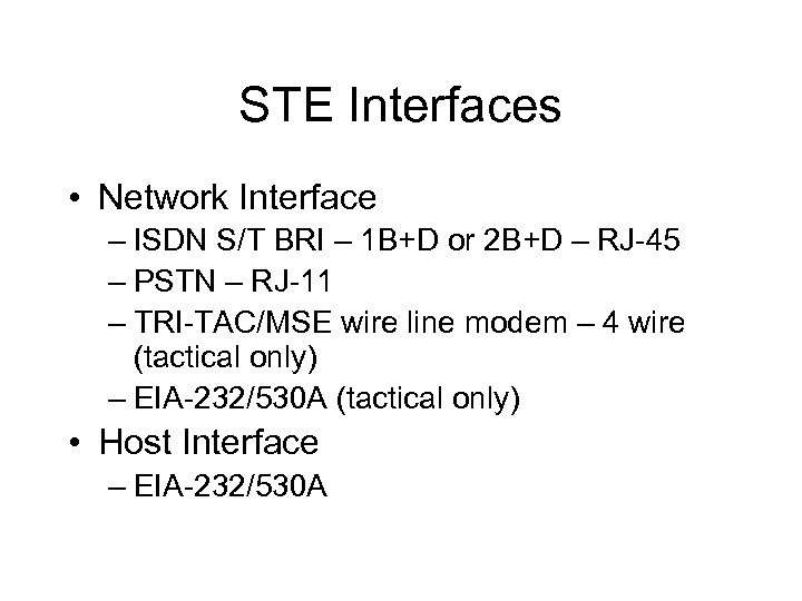 STE Interfaces • Network Interface – ISDN S/T BRI – 1 B+D or 2