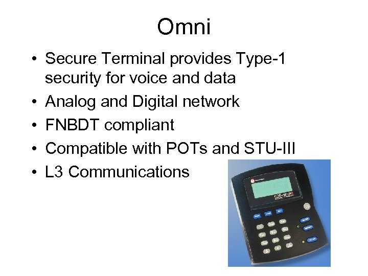 Omni • Secure Terminal provides Type-1 security for voice and data • Analog and