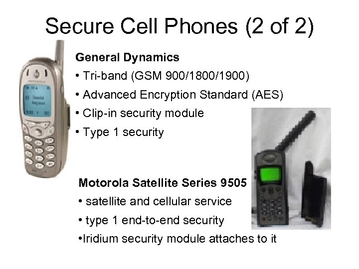 Secure Cell Phones (2 of 2) General Dynamics • Tri-band (GSM 900/1800/1900) • Advanced