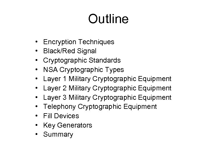 Outline • • • Encryption Techniques Black/Red Signal Cryptographic Standards NSA Cryptographic Types Layer