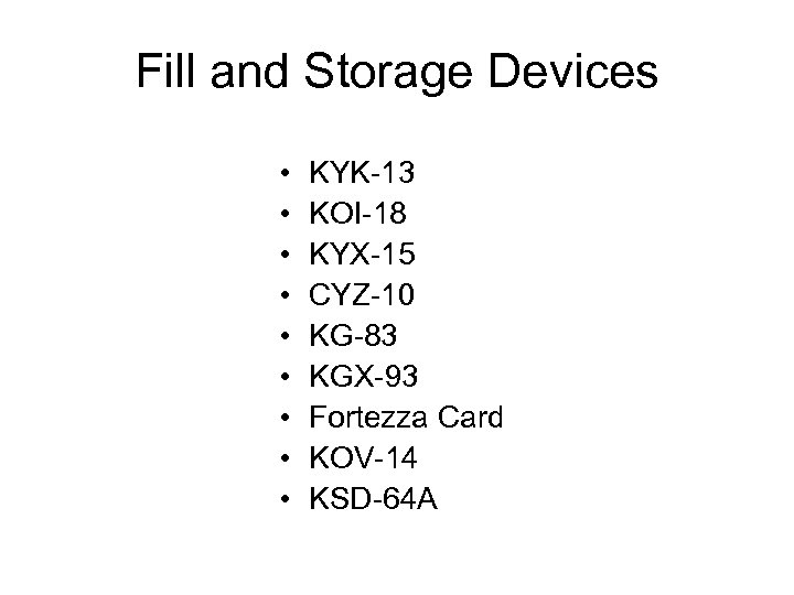 Fill and Storage Devices • • • KYK-13 KOI-18 KYX-15 CYZ-10 KG-83 KGX-93 Fortezza