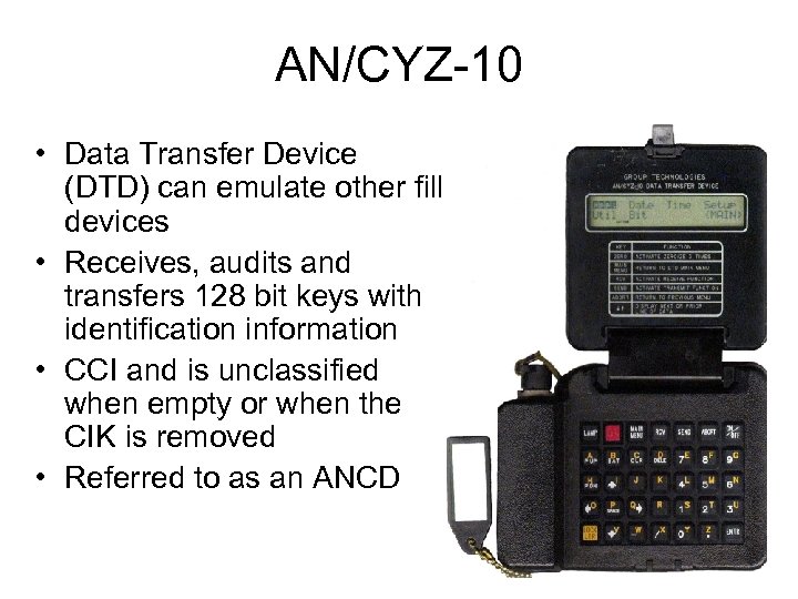 AN/CYZ-10 • Data Transfer Device (DTD) can emulate other fill devices • Receives, audits