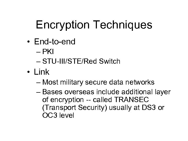 Encryption Techniques • End-to-end – PKI – STU-III/STE/Red Switch • Link – Most military