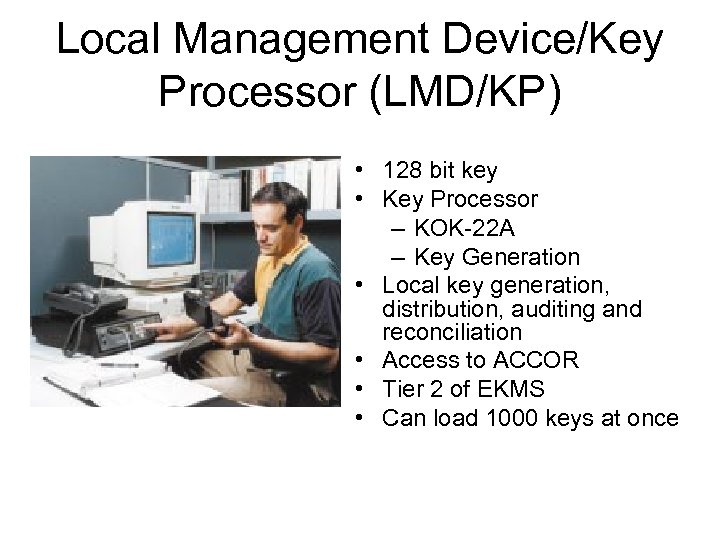 Local Management Device/Key Processor (LMD/KP) • 128 bit key • Key Processor – KOK-22