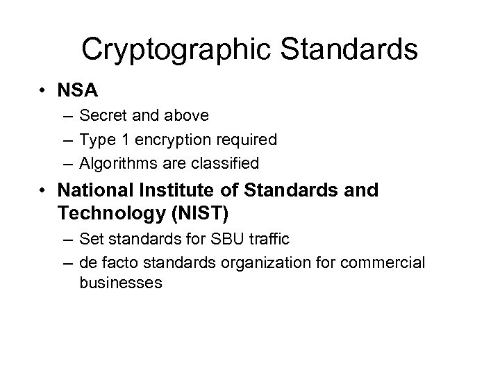 Cryptographic Standards • NSA – Secret and above – Type 1 encryption required –