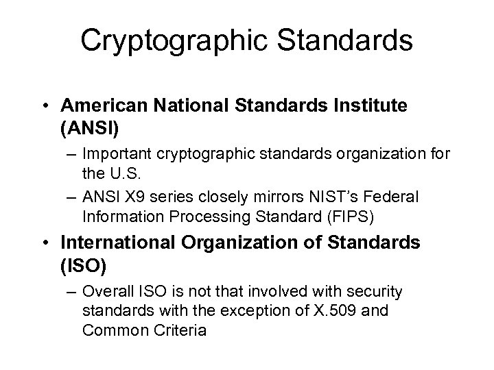 Cryptographic Standards • American National Standards Institute (ANSI) – Important cryptographic standards organization for