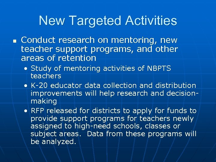 New Targeted Activities n Conduct research on mentoring, new teacher support programs, and other