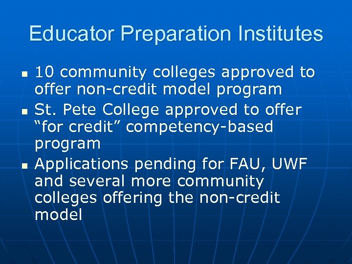 Educator Preparation Institutes n n n 10 community colleges approved to offer non-credit model