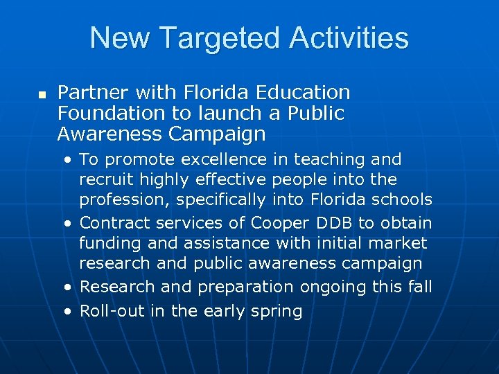 New Targeted Activities n Partner with Florida Education Foundation to launch a Public Awareness