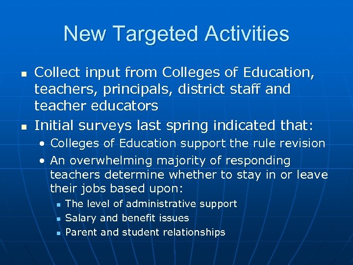 New Targeted Activities n n Collect input from Colleges of Education, teachers, principals, district